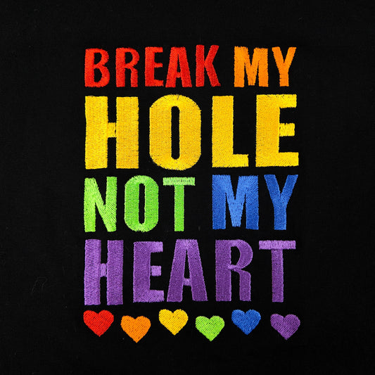 Black t-shirt with rainbow embroidered graphic reading Break My Hole Not My Heart